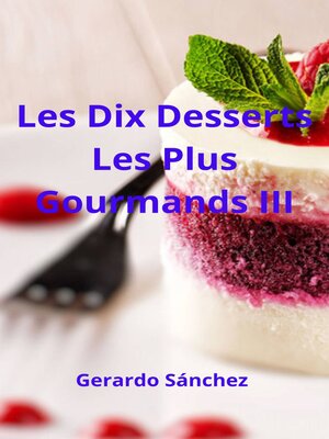 cover image of Les Dix Desserts Les Plus Gourmands III